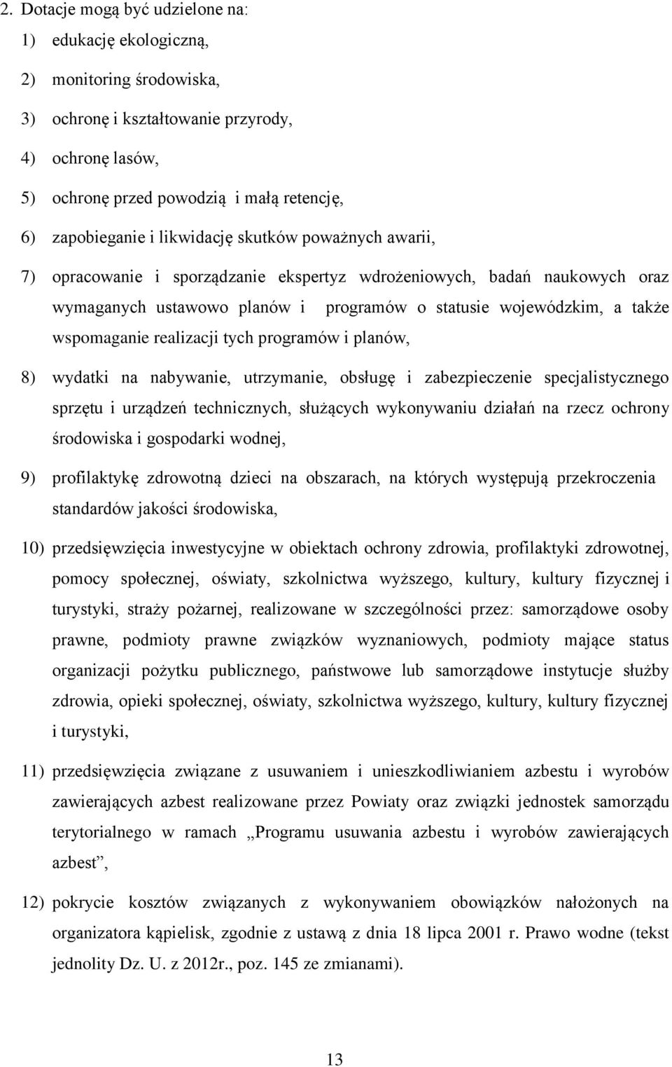 realizacji tych programów i planów, 8) wydatki na nabywanie, utrzymanie, obsługę i zabezpieczenie specjalistycznego sprzętu i urządzeń technicznych, służących wykonywaniu działań na rzecz ochrony