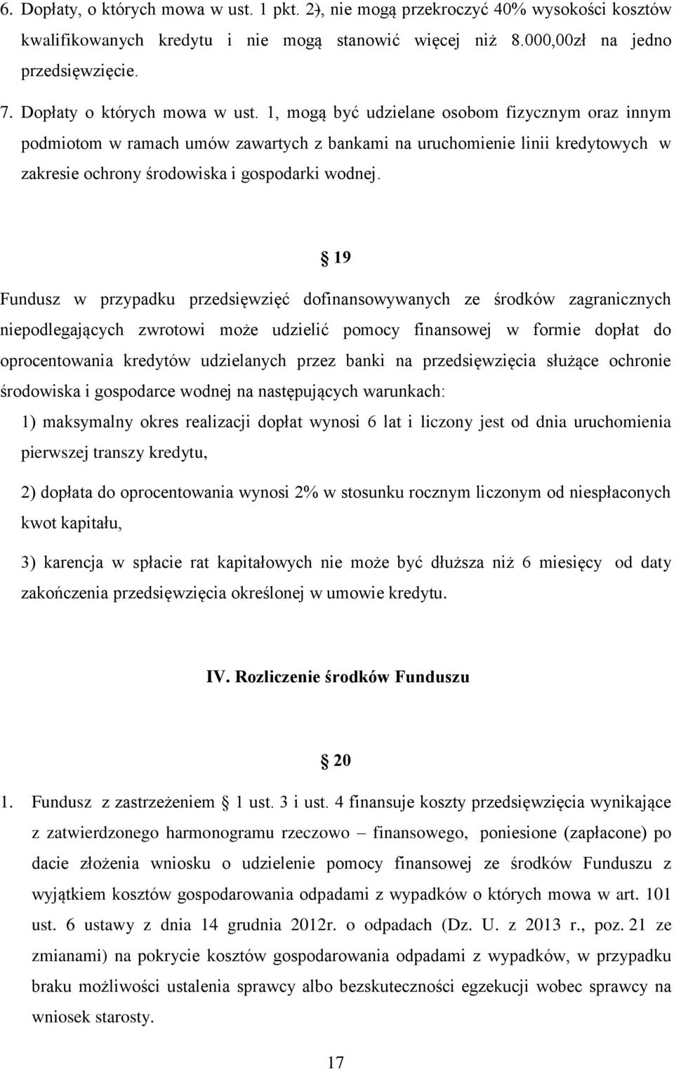 1, mogą być udzielane osobom fizycznym oraz innym podmiotom w ramach umów zawartych z bankami na uruchomienie linii kredytowych w zakresie ochrony środowiska i gospodarki wodnej.