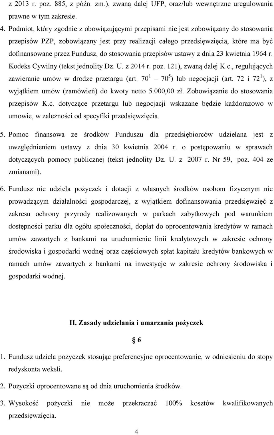 do stosowania przepisów ustawy z dnia 23 kwietnia 1964 r. Kodeks Cywilny (tekst jednolity Dz. U. z 2014 r. poz. 121), zwaną dalej K.c., regulujących zawieranie umów w drodze przetargu (art.