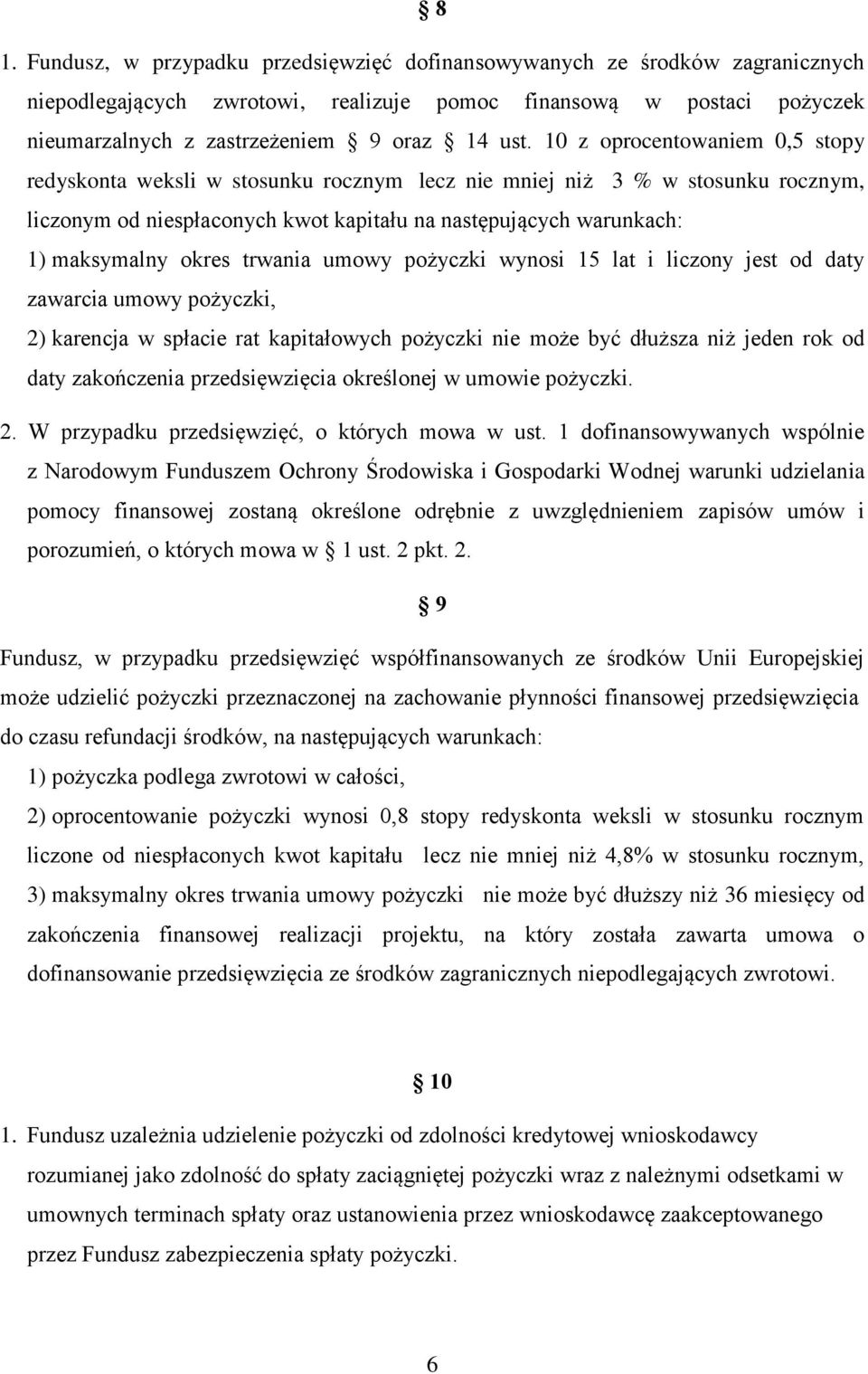 trwania umowy pożyczki wynosi 15 lat i liczony jest od daty zawarcia umowy pożyczki, 2) karencja w spłacie rat kapitałowych pożyczki nie może być dłuższa niż jeden rok od daty zakończenia