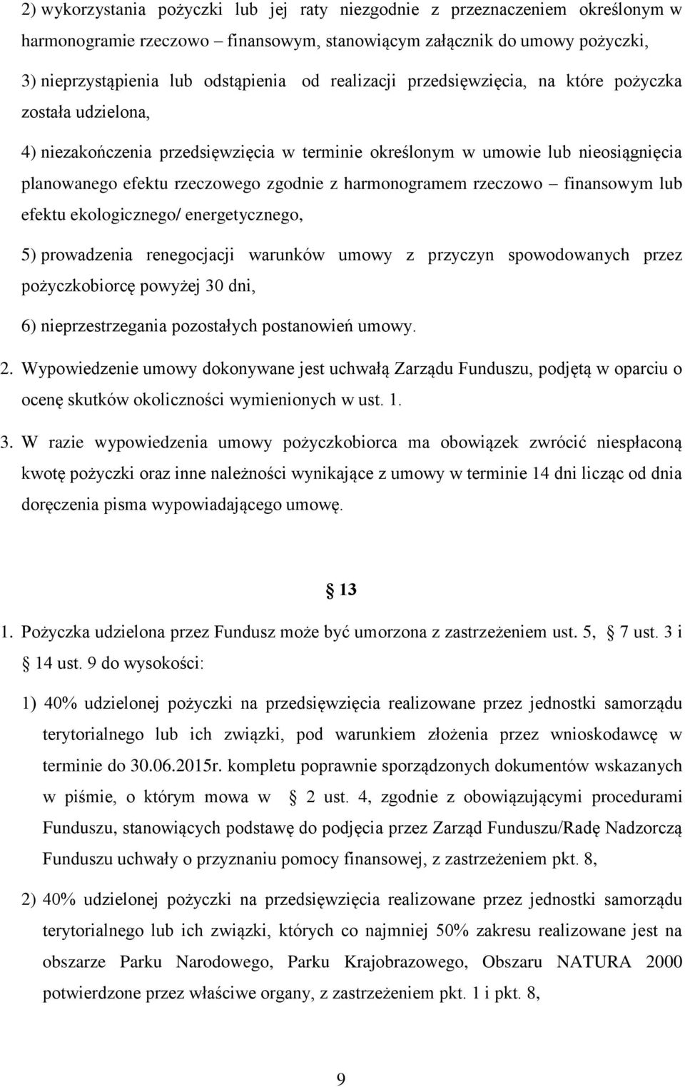 harmonogramem rzeczowo finansowym lub efektu ekologicznego/ energetycznego, 5) prowadzenia renegocjacji warunków umowy z przyczyn spowodowanych przez pożyczkobiorcę powyżej 30 dni, 6)