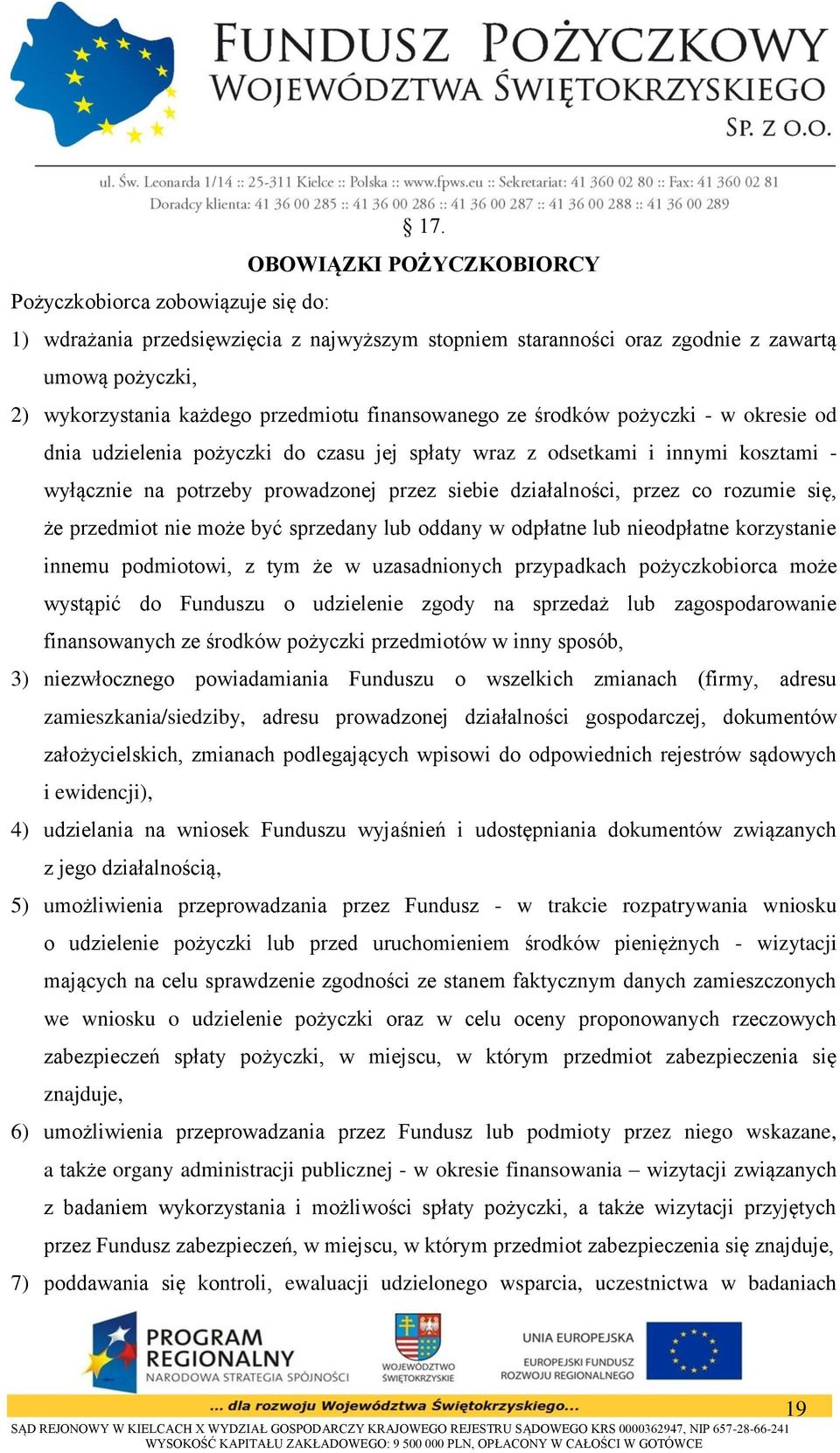 działalności, przez co rozumie się, że przedmiot nie może być sprzedany lub oddany w odpłatne lub nieodpłatne korzystanie innemu podmiotowi, z tym że w uzasadnionych przypadkach pożyczkobiorca może