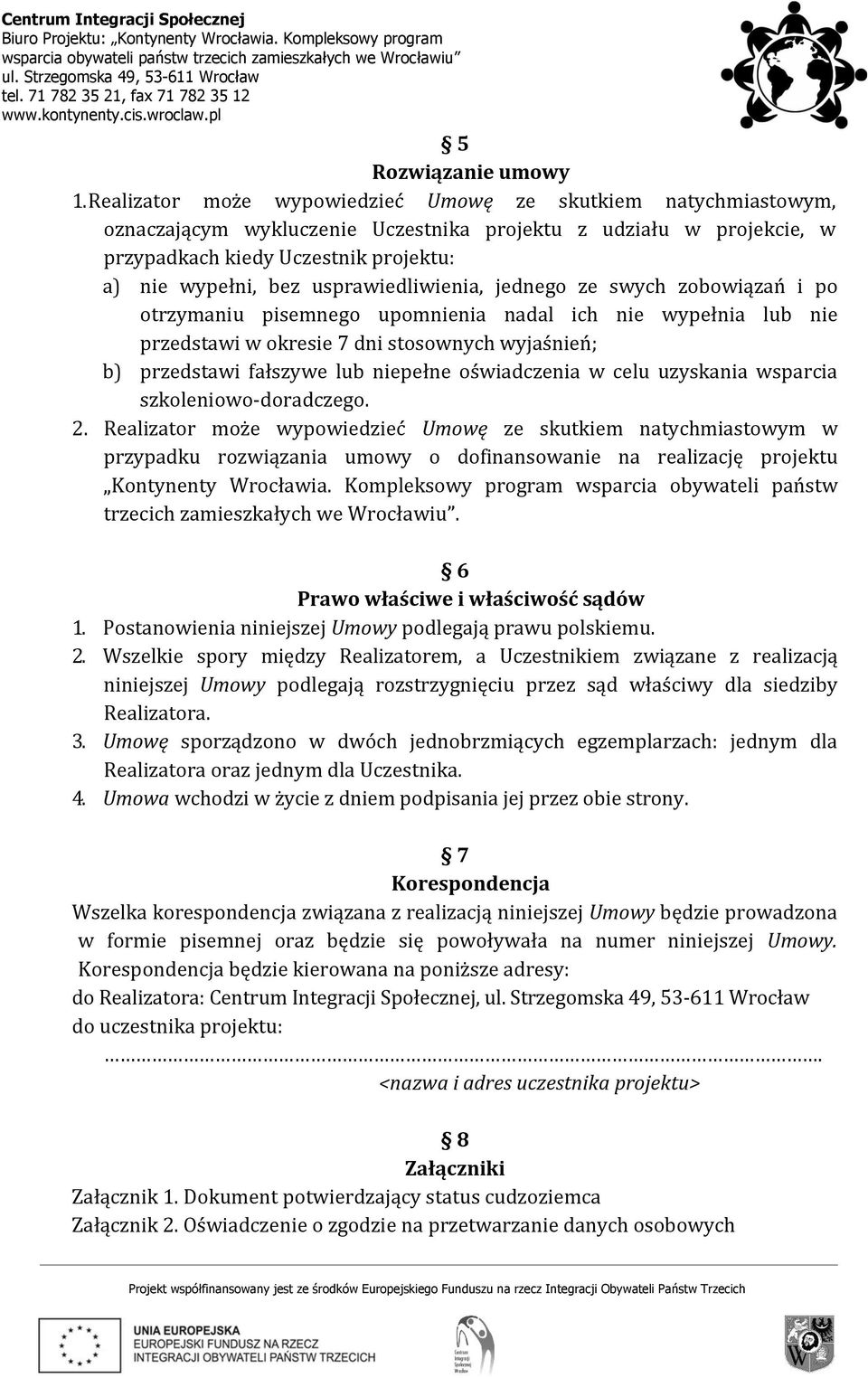 usprawiedliwienia, jednego ze swych zobowiązań i po otrzymaniu pisemnego upomnienia nadal ich nie wypełnia lub nie przedstawi w okresie 7 dni stosownych wyjaśnień; b) przedstawi fałszywe lub niepełne
