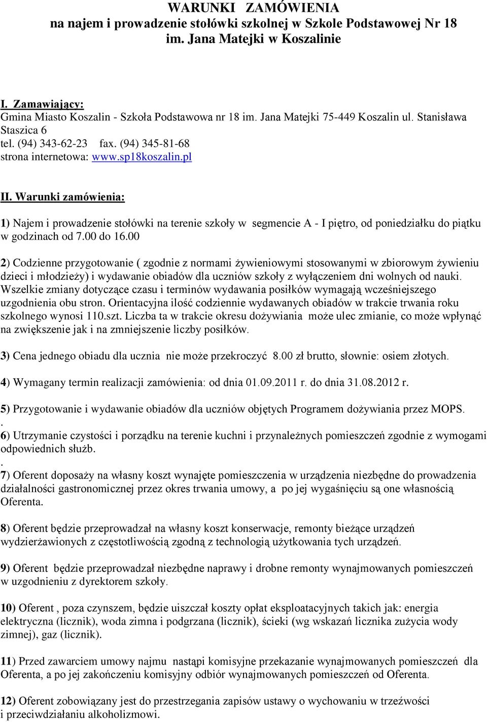 Warunki zamówienia: 1) Najem i prowadzenie stołówki na terenie szkoły w segmencie A - I piętro, od poniedziałku do piątku w godzinach od 7.00 do 16.