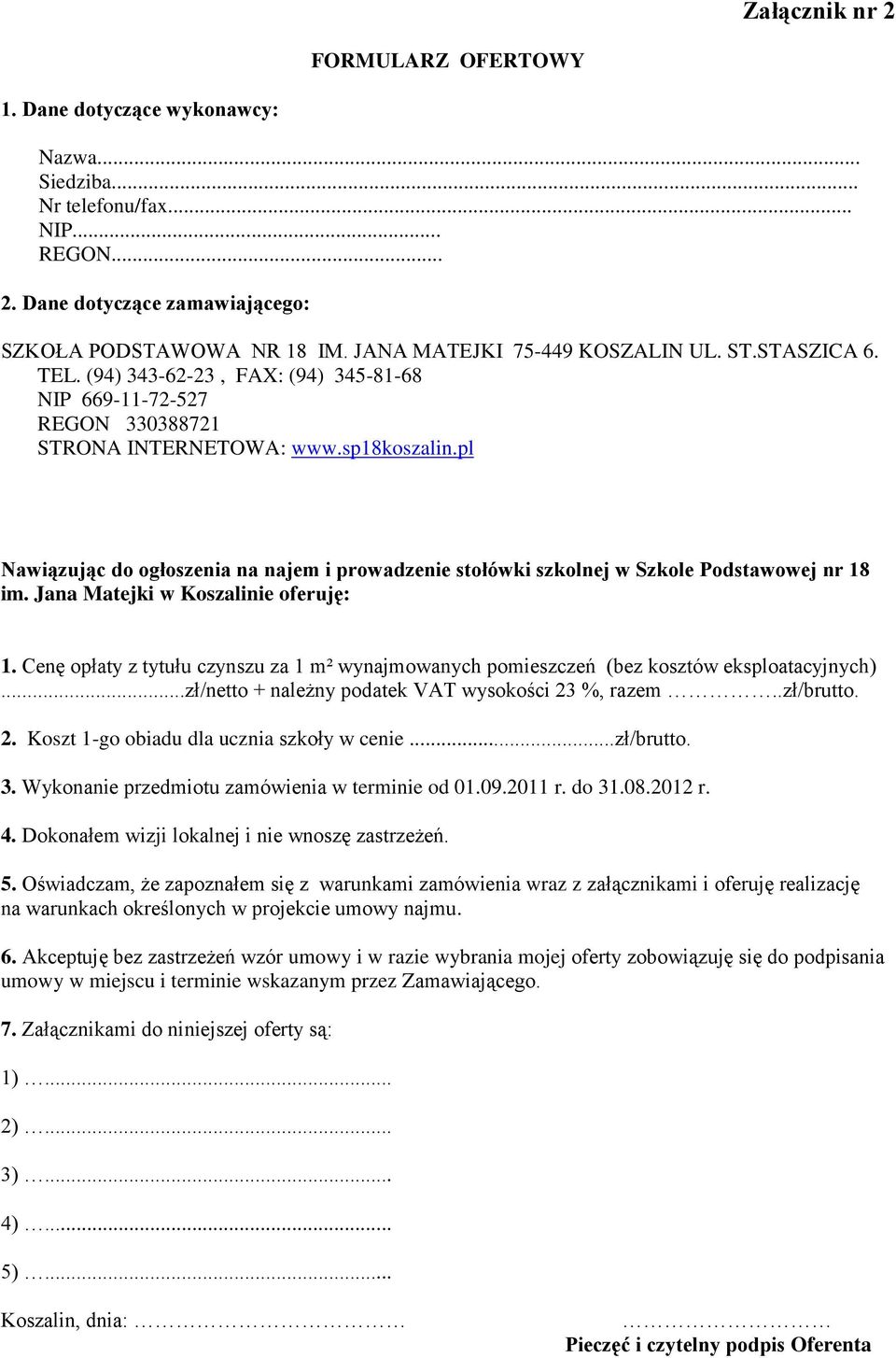 pl Nawiązując do ogłoszenia na najem i prowadzenie stołówki szkolnej w Szkole Podstawowej nr 18 im. Jana Matejki w Koszalinie oferuję: 1.