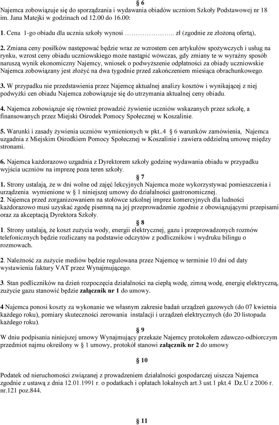 Zmiana ceny posiłków następować będzie wraz ze wzrostem cen artykułów spożywczych i usług na rynku, wzrost ceny obiadu uczniowskiego może nastąpić wówczas, gdy zmiany te w wyraźny sposób naruszą