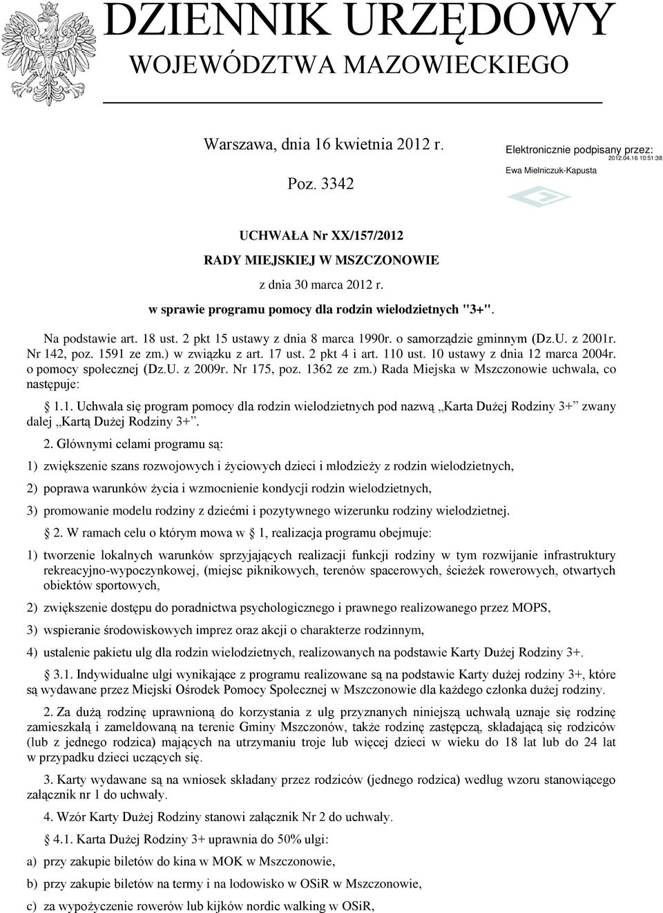 ) w związku z art. 17 ust. 2 pkt 4 i art. 110 ust. 10 ustawy z dnia 12 marca 2004r. o pomocy społecznej (Dz.U. z 2009r. Nr 175, poz. 1362 ze zm.) Rada Miejska w Mszczonowie uchwala, co następuje: 1.1. Uchwala się program pomocy dla rodzin wielodzietnych pod nazwą Karta Dużej Rodziny 3+ zwany dalej Kartą Dużej Rodziny 3+.