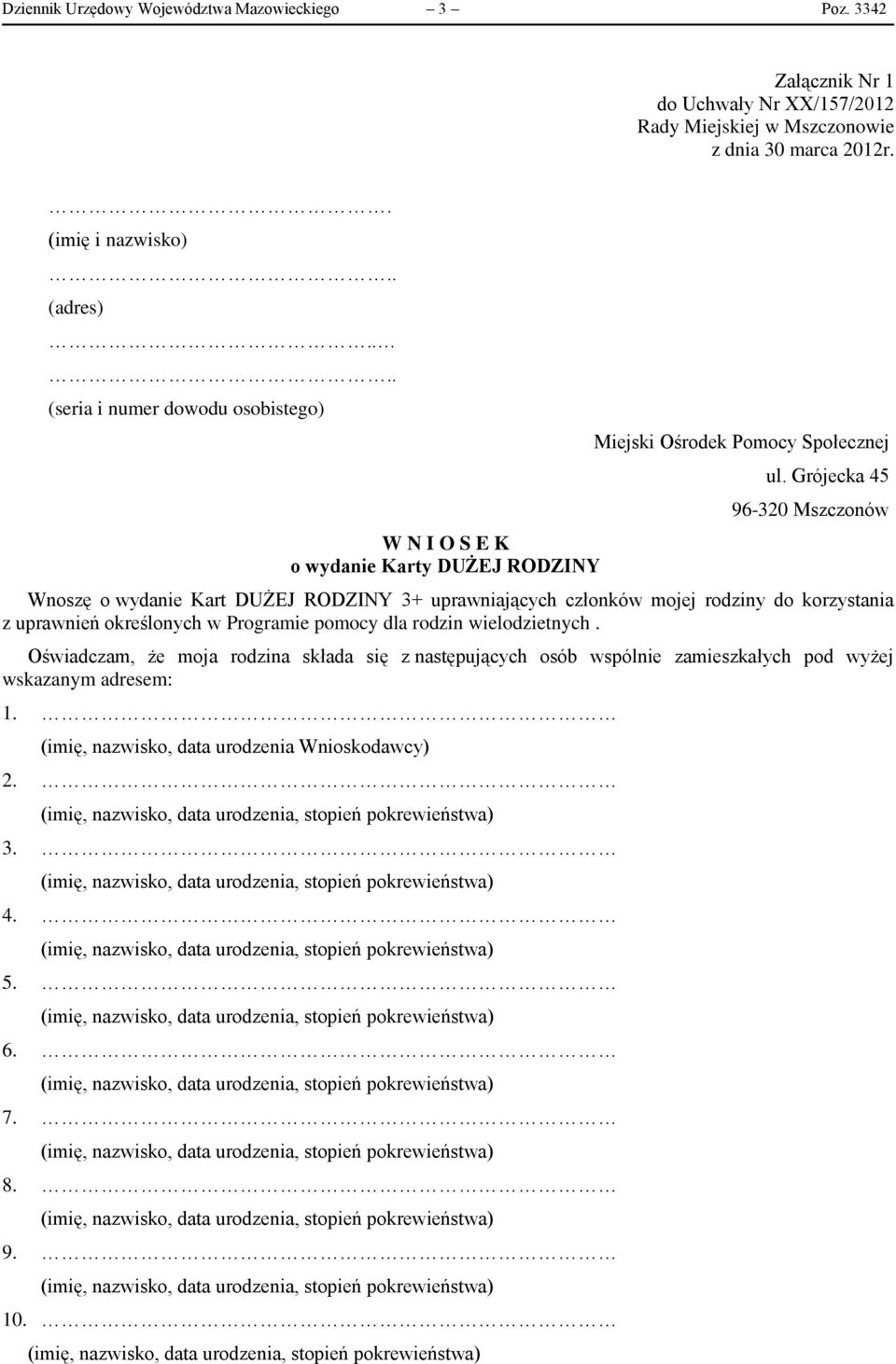 Grójecka 45 96-320 Mszczonów Wnoszę o wydanie Kart DUŻEJ RODZINY 3+ uprawniających członków mojej rodziny do korzystania z uprawnień określonych w Programie pomocy dla