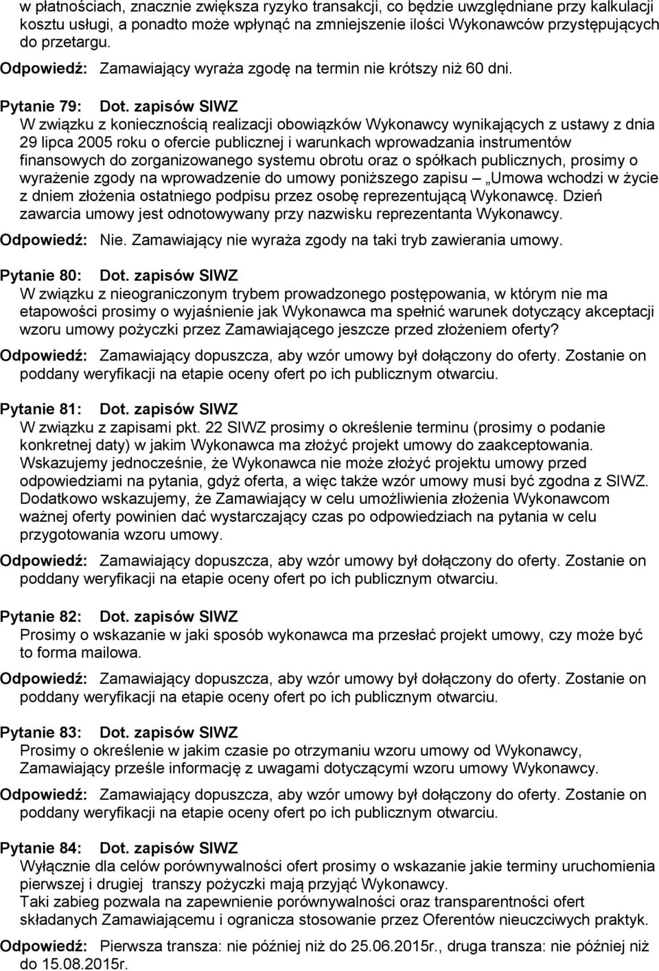 zapisów SIWZ W związku z koniecznością realizacji obowiązków Wykonawcy wynikających z ustawy z dnia 29 lipca 2005 roku o ofercie publicznej i warunkach wprowadzania instrumentów finansowych do