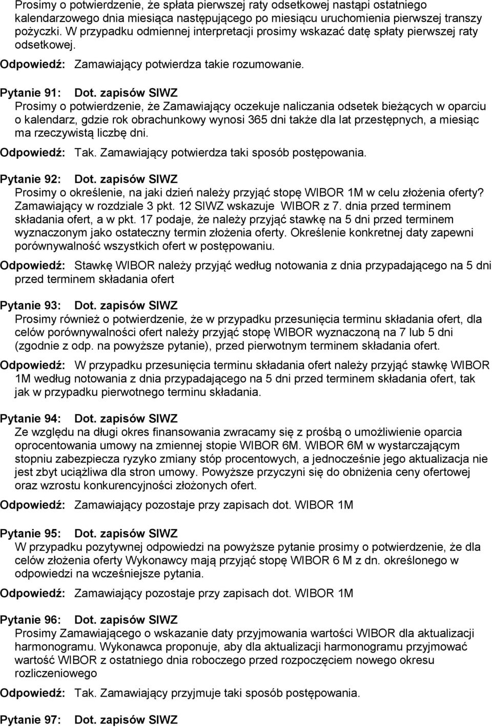 zapisów SIWZ Prosimy o potwierdzenie, że Zamawiający oczekuje naliczania odsetek bieżących w oparciu o kalendarz, gdzie rok obrachunkowy wynosi 365 dni także dla lat przestępnych, a miesiąc ma