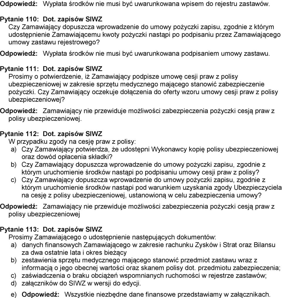 rejestrowego? Odpowiedź: Wypłata środków nie musi być uwarunkowana podpisaniem umowy zastawu. Pytanie 111: Dot.