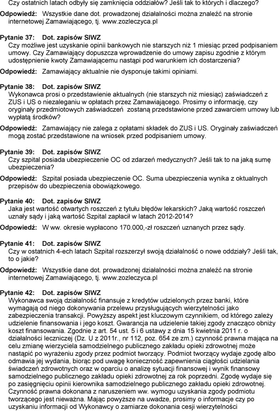 Czy Zamawiający dopuszcza wprowadzenie do umowy zapisu zgodnie z którym udostępnienie kwoty Zamawiającemu nastąpi pod warunkiem ich dostarczenia?
