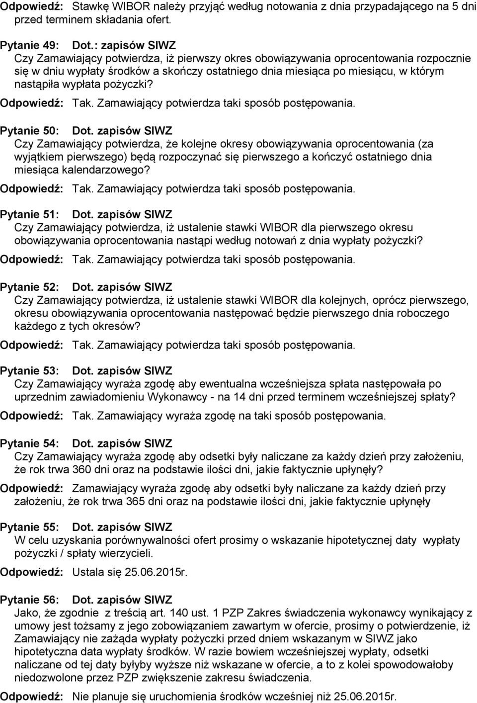 wypłata pożyczki? Odpowiedź: Tak. Zamawiający potwierdza taki sposób postępowania. Pytanie 50: Dot.