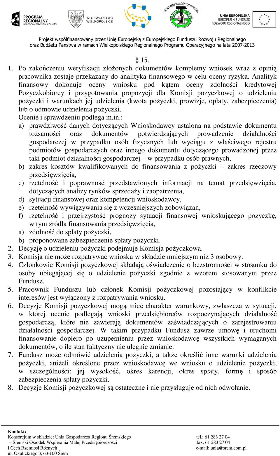 (kwota pożyczki, prowizje, opłaty, zabezpieczenia) lub o odmowie udzielenia pożyczki. Ocenie i sprawdzeniu podlega m.in.