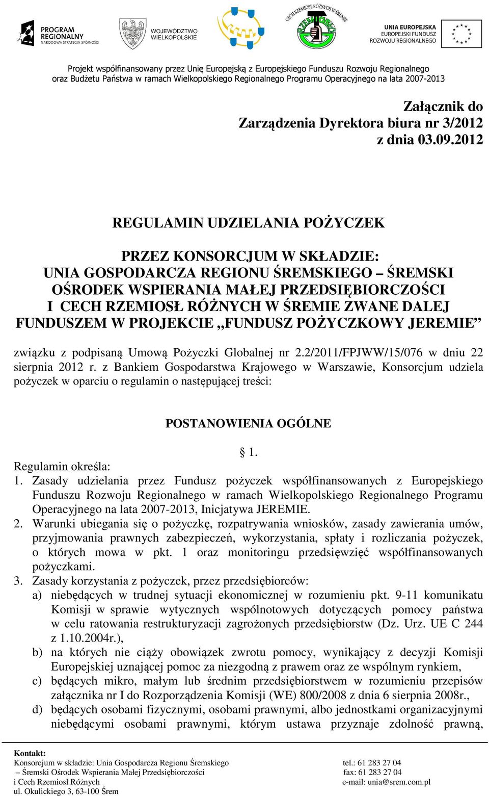 FUNDUSZEM W PROJEKCIE FUNDUSZ POŻYCZKOWY JEREMIE związku z podpisaną Umową Pożyczki Globalnej nr 2.2/2011/FPJWW/15/076 w dniu 22 sierpnia 2012 r.