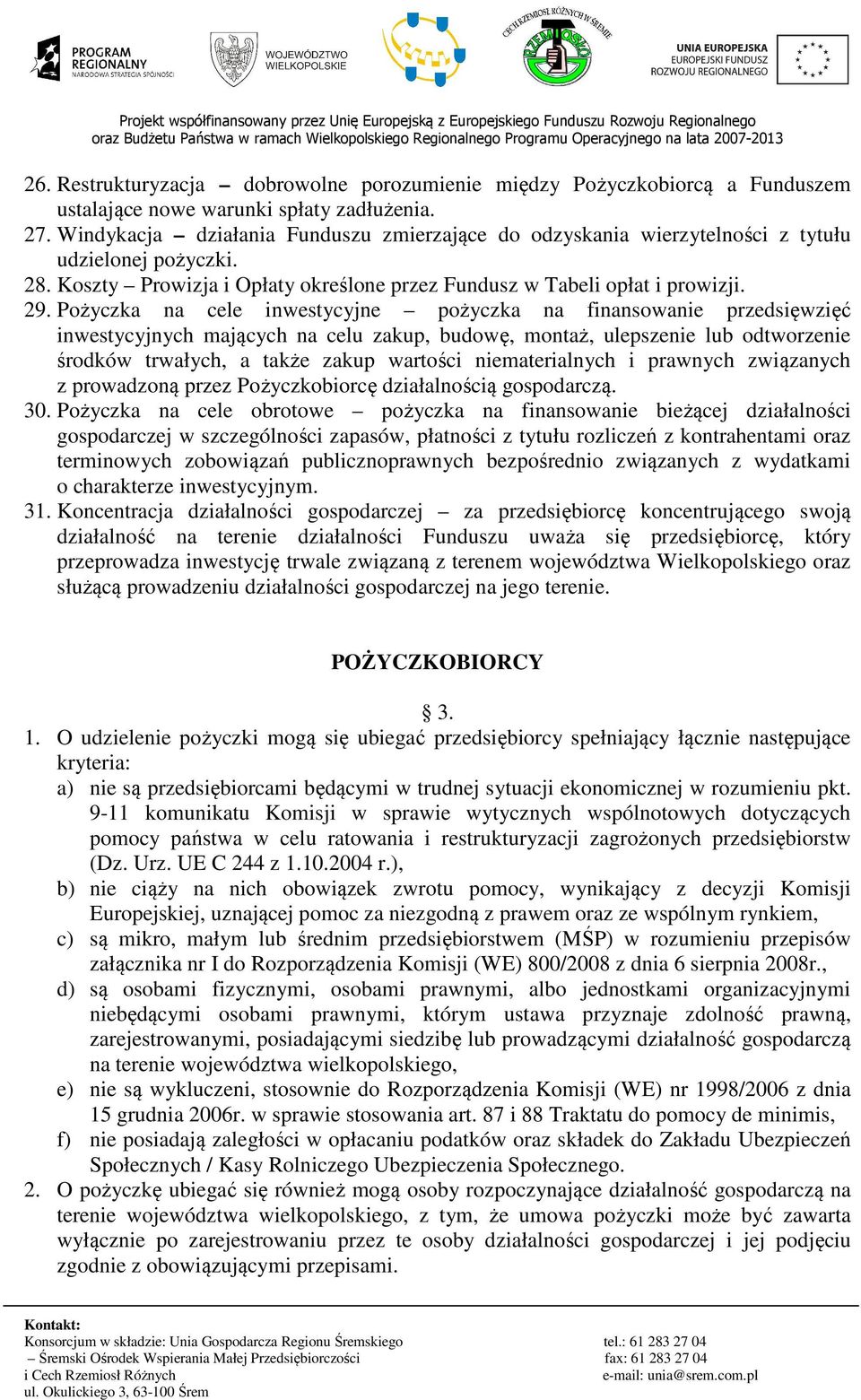 Pożyczka na cele inwestycyjne pożyczka na finansowanie przedsięwzięć inwestycyjnych mających na celu zakup, budowę, montaż, ulepszenie lub odtworzenie środków trwałych, a także zakup wartości