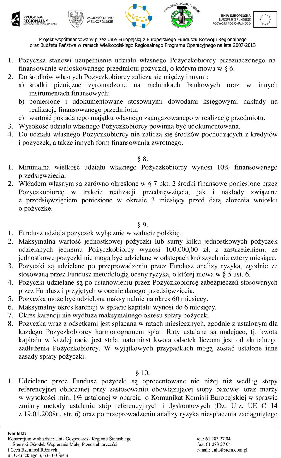 stosownymi dowodami księgowymi nakłady na realizację finansowanego przedmiotu; c) wartość posiadanego majątku własnego zaangażowanego w realizację przedmiotu. 3.