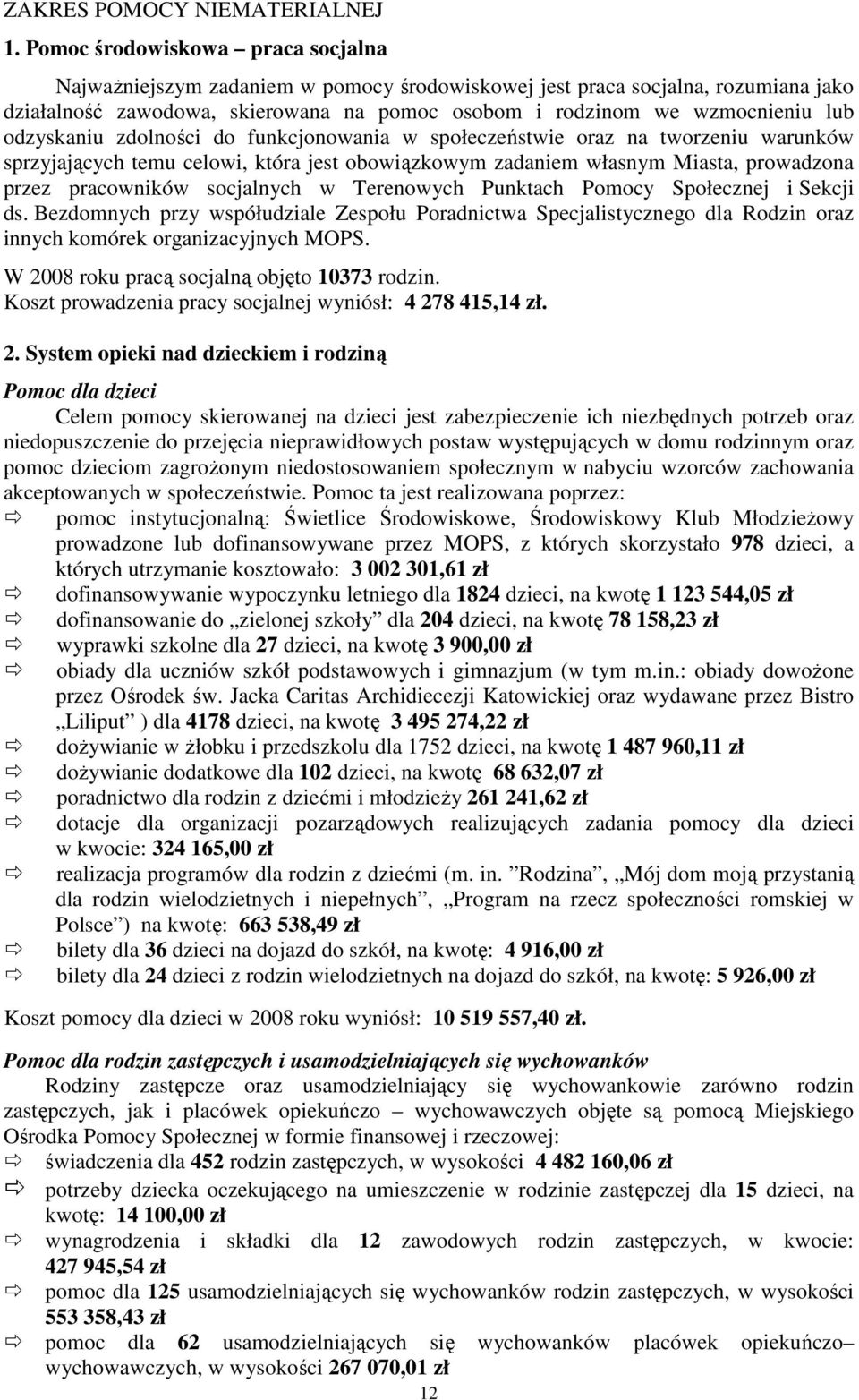 odzyskaniu zdolności do funkcjonowania w społeczeństwie oraz na tworzeniu warunków sprzyjających temu celowi, która jest obowiązkowym zadaniem własnym Miasta, prowadzona przez pracowników socjalnych