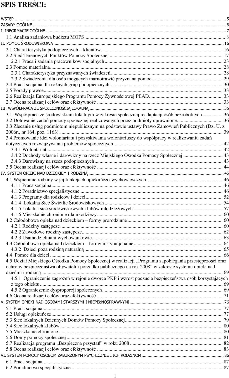 .. 29 2.4 Praca socjalna dla róŝnych grup podopiecznych... 30 2.5 Porady prawne... 33 2.6 Realizacja Europejskiego Programu Pomocy śywnościowej PEAD... 33 2.7 Ocena realizacji celów oraz efektywność.