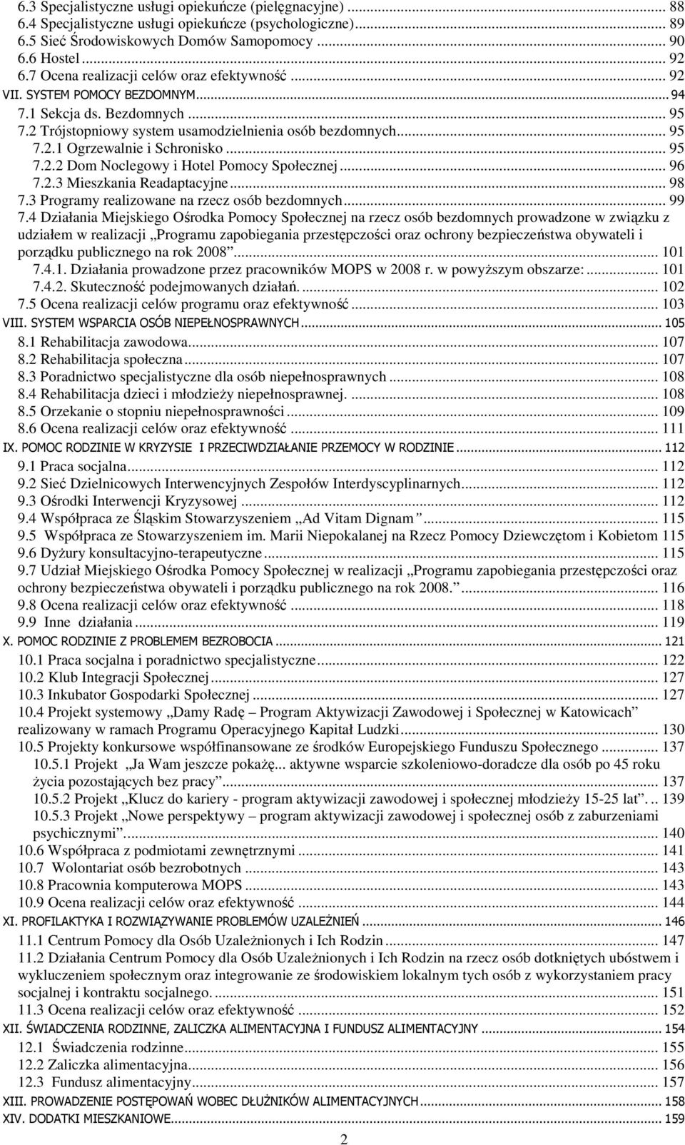 .. 95 7.2.2 Dom Noclegowy i Hotel Pomocy Społecznej... 96 7.2.3 Mieszkania Readaptacyjne... 98 7.3 Programy realizowane na rzecz osób bezdomnych... 99 7.