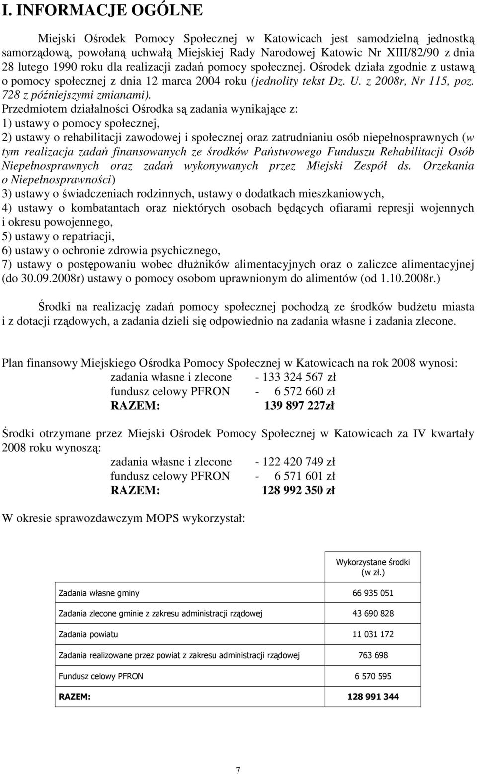 Przedmiotem działalności Ośrodka są zadania wynikające z: 1) ustawy o pomocy społecznej, 2) ustawy o rehabilitacji zawodowej i społecznej oraz zatrudnianiu osób niepełnosprawnych (w tym realizacja