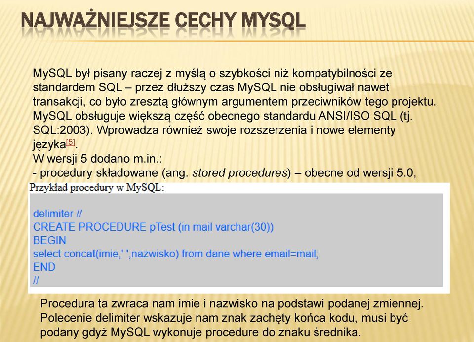 Wprowadza również swoje rozszerzenia i nowe elementy języka [5]. W wersji 5 dodano m.in.: - procedury składowane (ang. stored procedures) obecne od wersji 5.