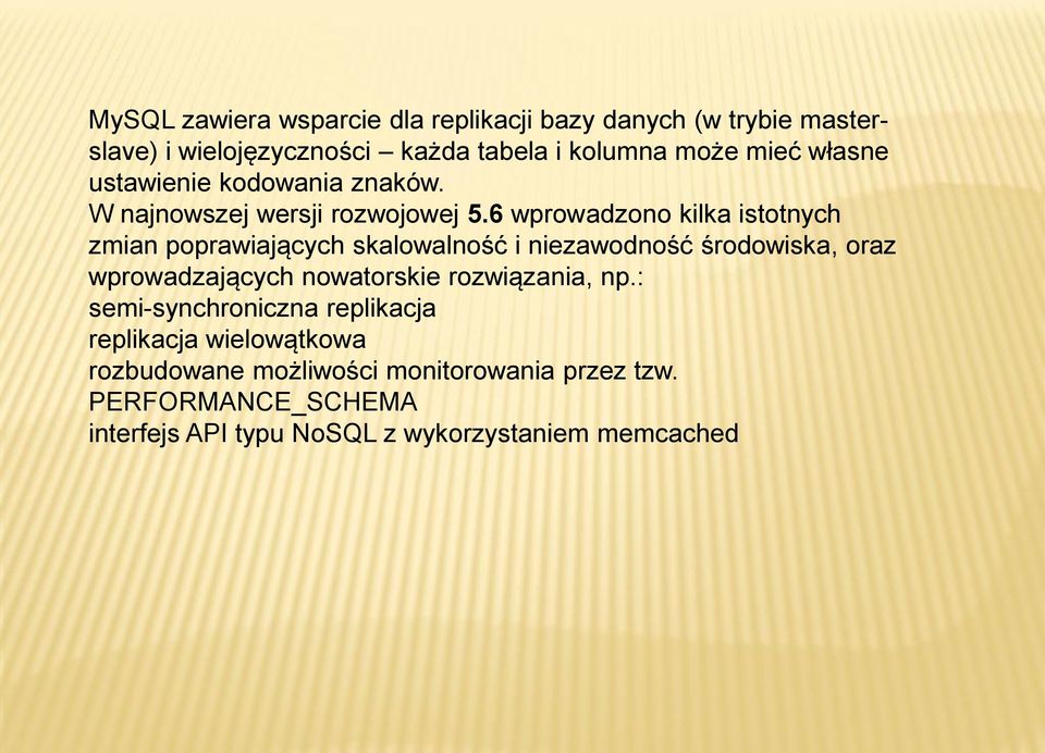 6 wprowadzono kilka istotnych zmian poprawiających skalowalność i niezawodność środowiska, oraz wprowadzających nowatorskie