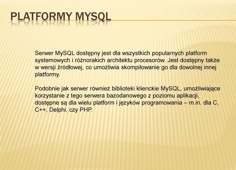 Jest dostępny także w wersji źródłowej, co umożliwia skompilowanie go dla dowolnej innej platformy.