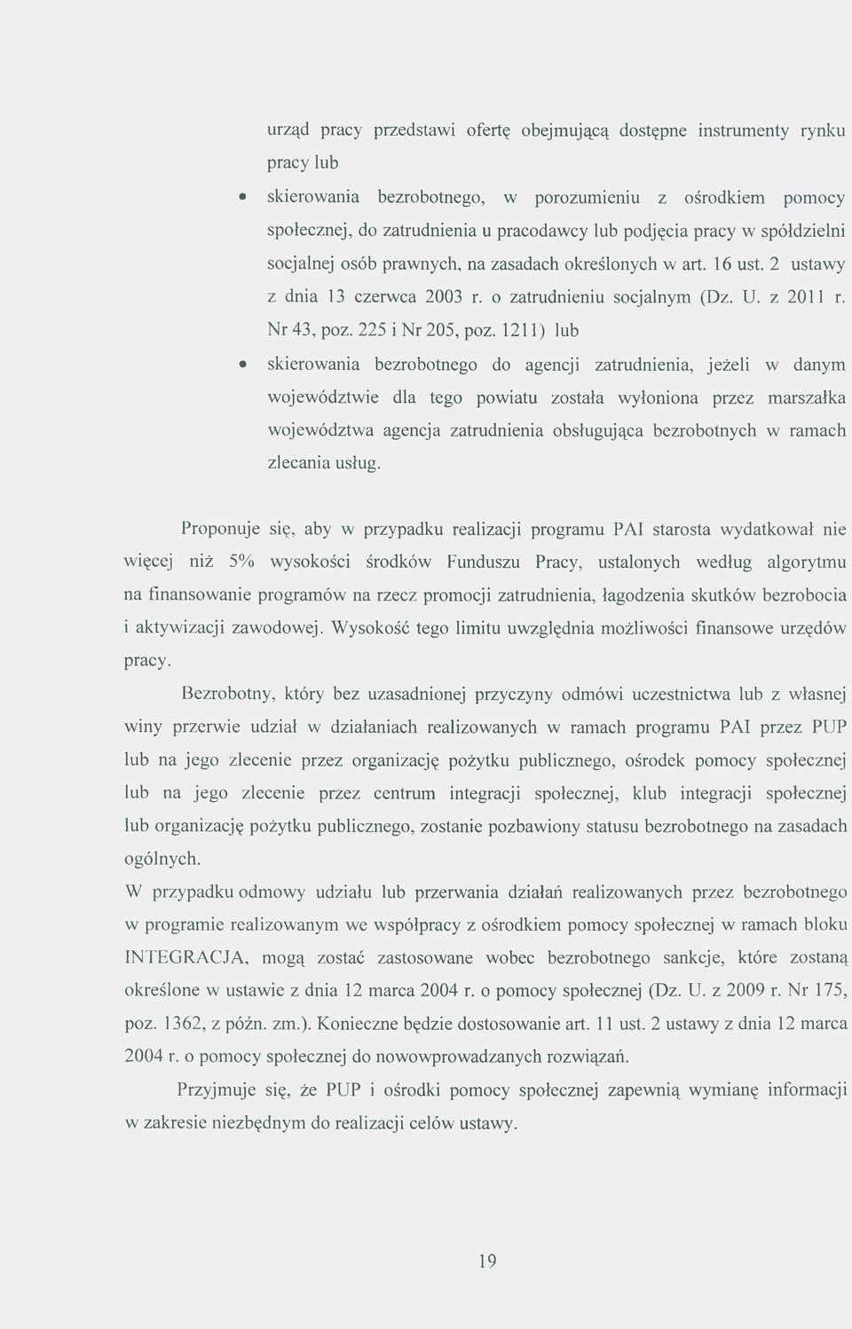 1211) lub skierowania bezrobotnego do agencji zatrudnienia, jeżeli w danym województwie dla tego powiatu została wyłoniona przez marszałka województwa agencja zatrudnienia obsługująca bezrobotnych w
