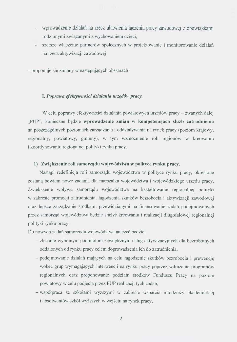 W celu poprawy efektywności działania powiatowych urzędów pracy - zwanych dalej PUP, konieczne będzie wprowadzenie zmian w kompetencjach służb zatrudnienia na poszczególnych poziomach zarządzania i