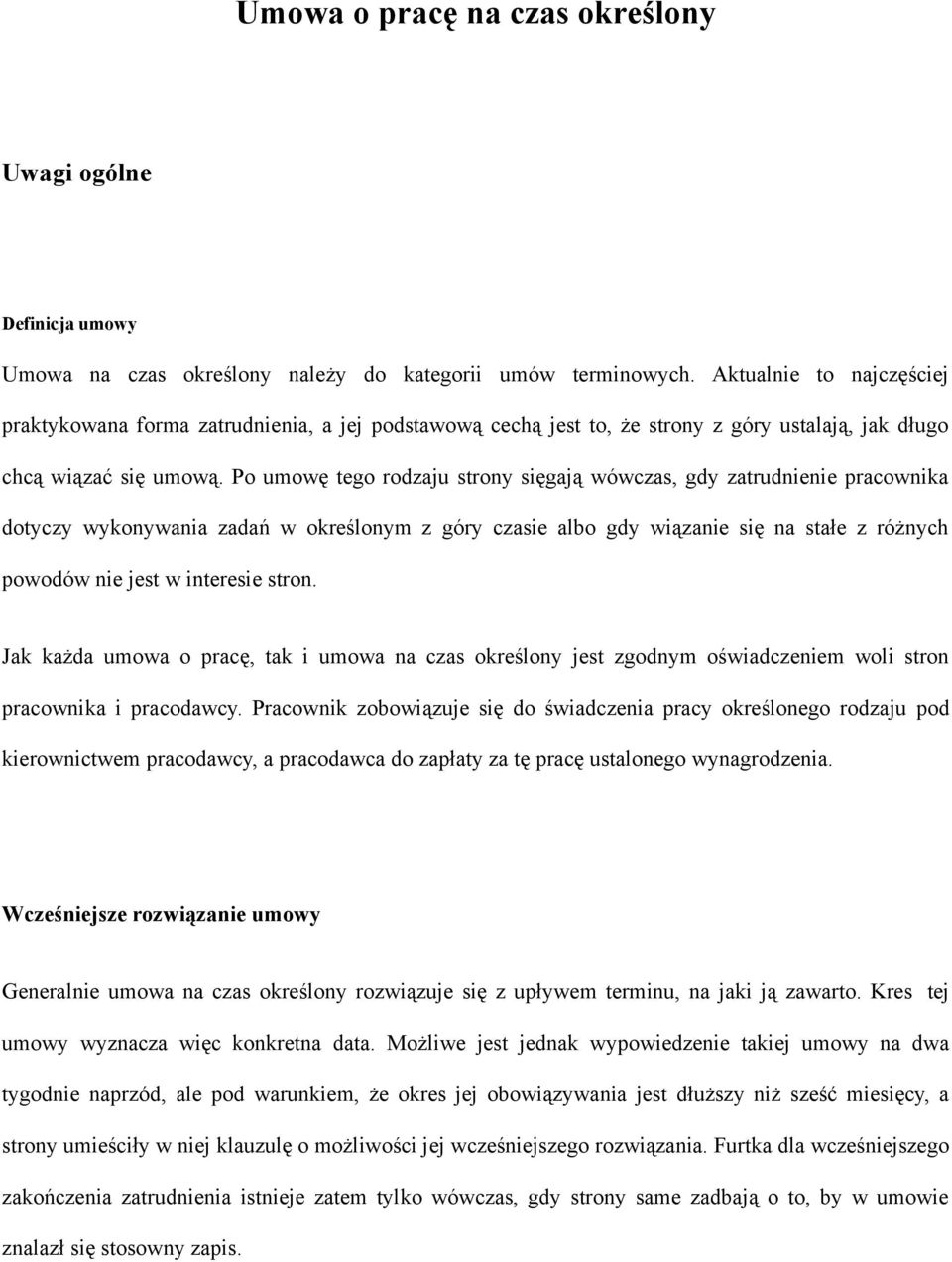 Po umowę tego rodzaju strony sięgają wówczas, gdy zatrudnienie pracownika dotyczy wykonywania zadań w określonym z góry czasie albo gdy wiązanie się na stałe z różnych powodów nie jest w interesie