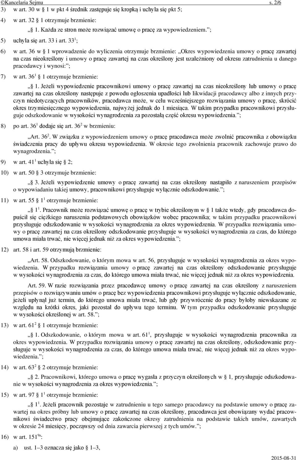 36 w 1 wprowadzenie do wyliczenia otrzymuje brzmienie: Okres wypowiedzenia umowy o pracę zawartej na czas nieokreślony i umowy o pracę zawartej na czas określony jest uzależniony od okresu