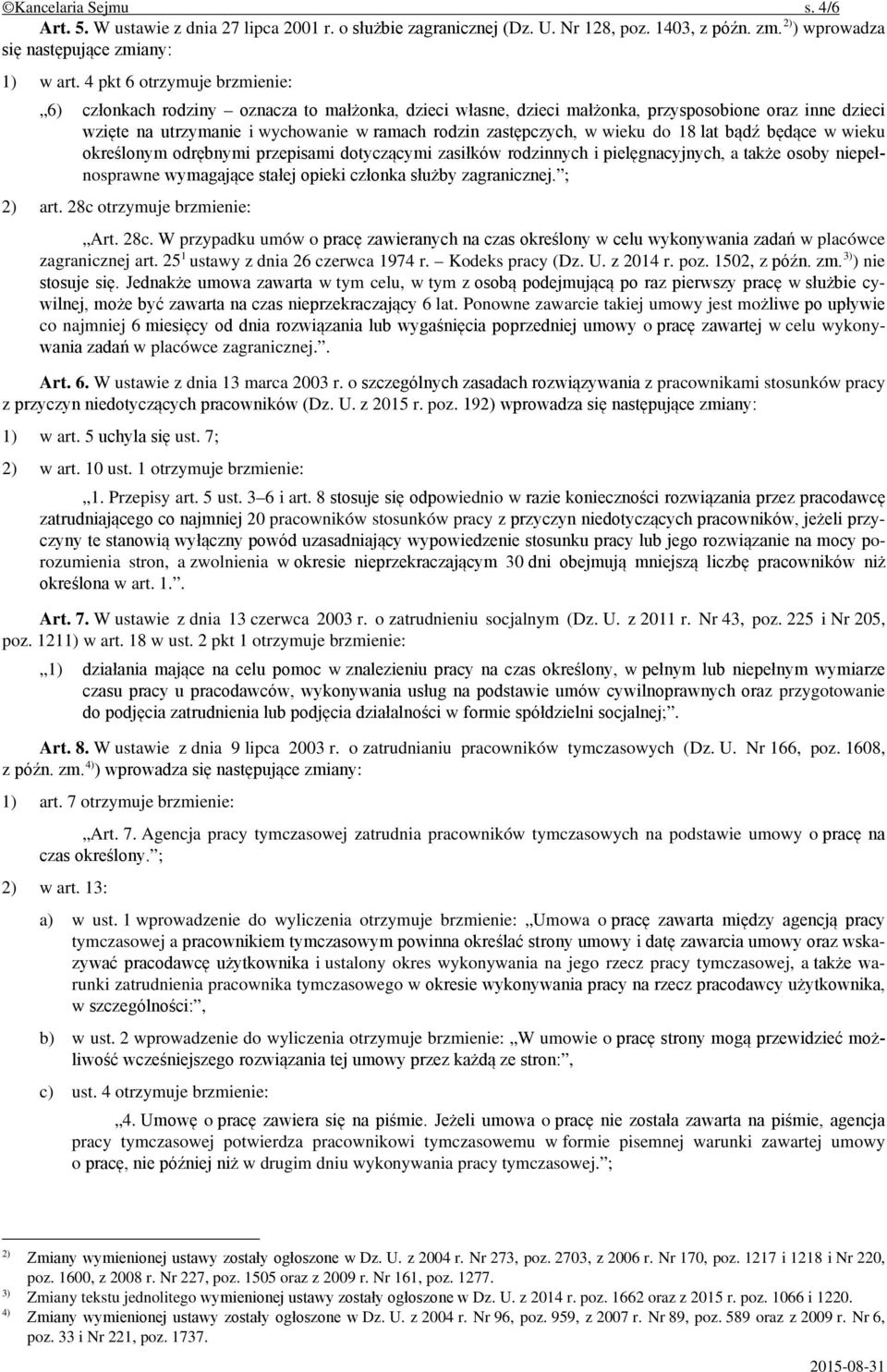 wieku do 18 lat bądź będące w wieku określonym odrębnymi przepisami dotyczącymi zasiłków rodzinnych i pielęgnacyjnych, a także osoby niepełnosprawne wymagające stałej opieki członka służby