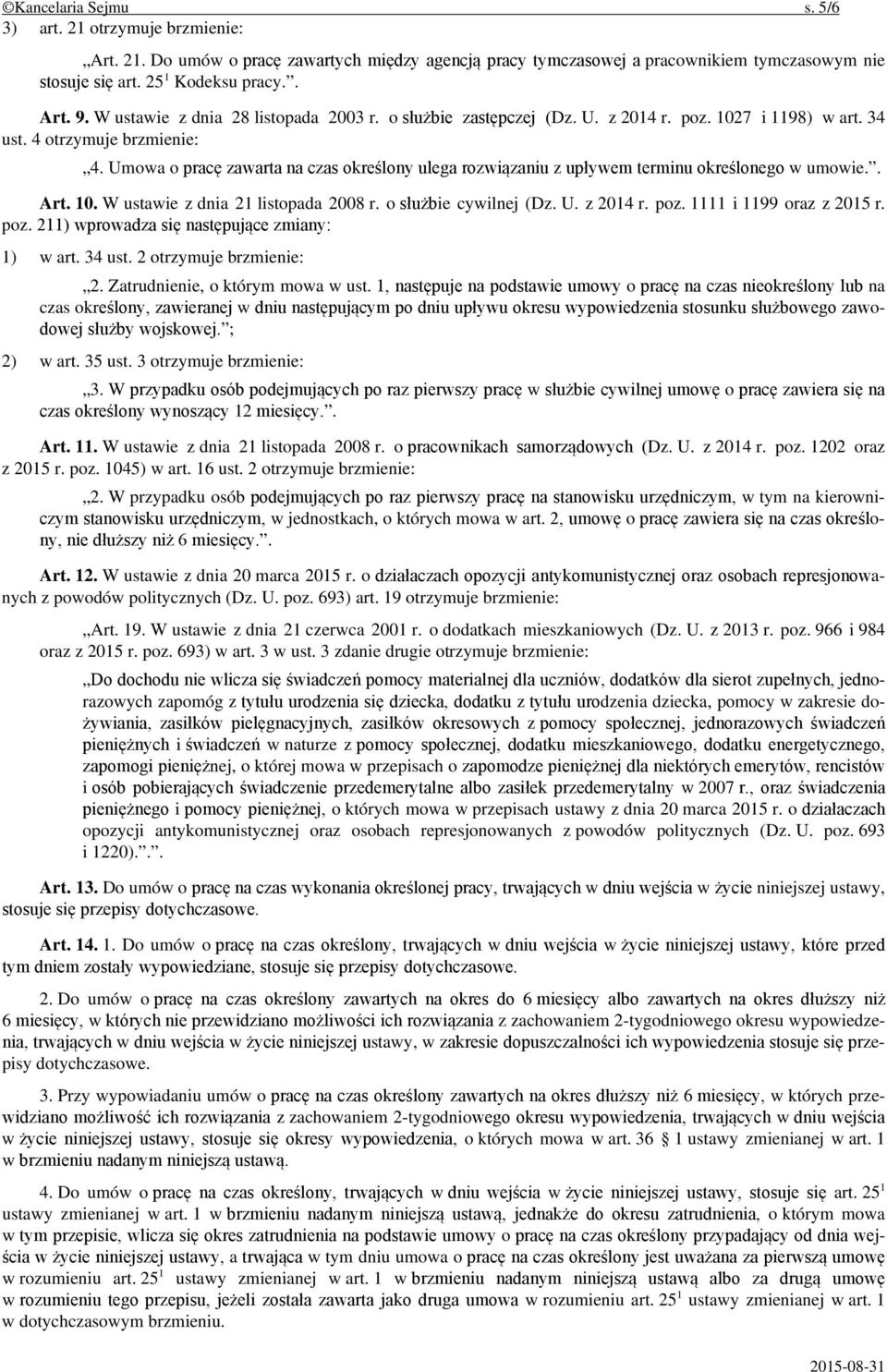 Umowa o pracę zawarta na czas określony ulega rozwiązaniu z upływem terminu określonego w umowie.. Art. 10. W ustawie z dnia 21 listopada 2008 r. o służbie cywilnej (Dz. U. z 2014 r. poz.