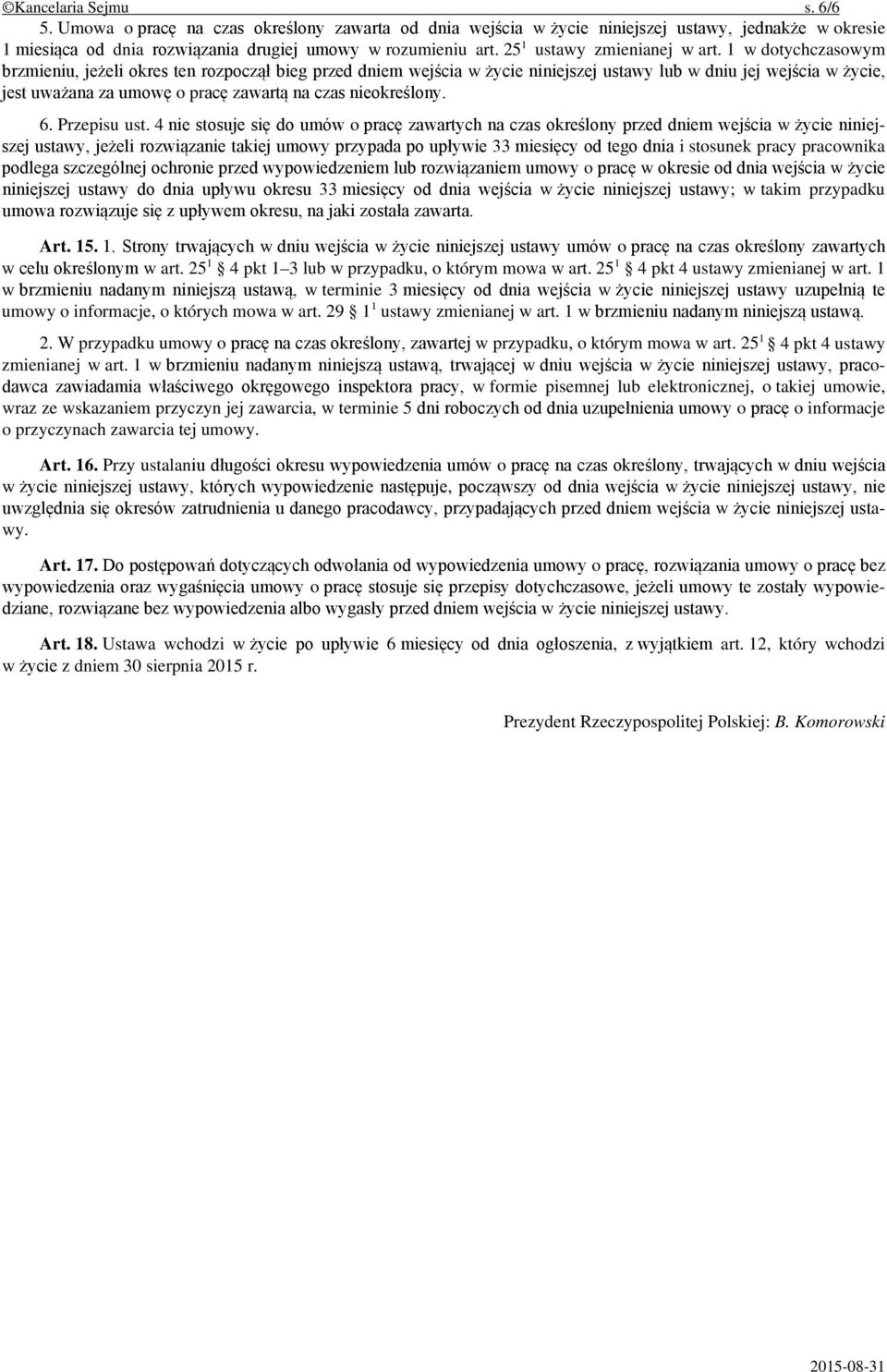 1 w dotychczasowym brzmieniu, jeżeli okres ten rozpoczął bieg przed dniem wejścia w życie niniejszej ustawy lub w dniu jej wejścia w życie, jest uważana za umowę o pracę zawartą na czas nieokreślony.
