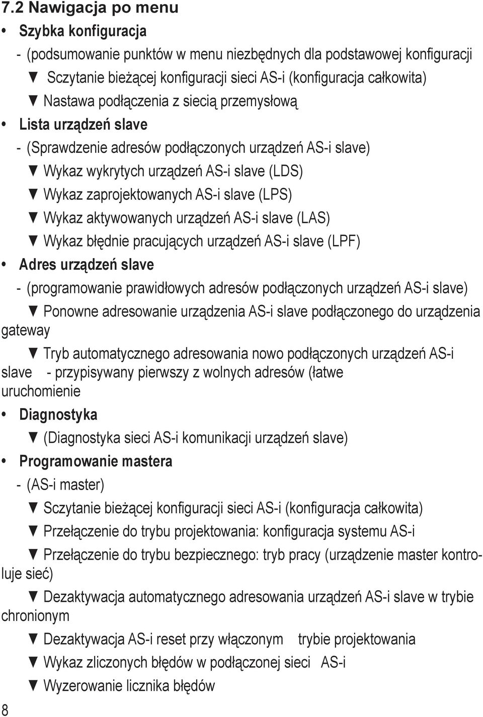 aktywowanych urządzeń AS-i slave (LAS) Wykaz błędnie pracujących urządzeń AS-i slave (LPF) Adres urządzeń slave (programowanie prawidłowych adresów podłączonych urządzeń AS-i slave) Ponowne