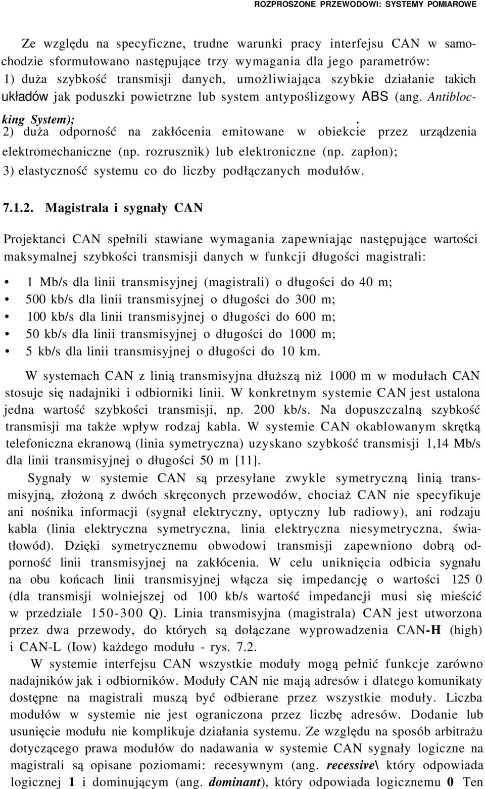 2) duża odporność na zakłócenia emitowane w obiekcie przez urządzenia elektromechaniczne (np. rozrusznik) lub elektroniczne (np. zapłon); 3) elastyczność systemu co do liczby podłączanych modułów. 7.