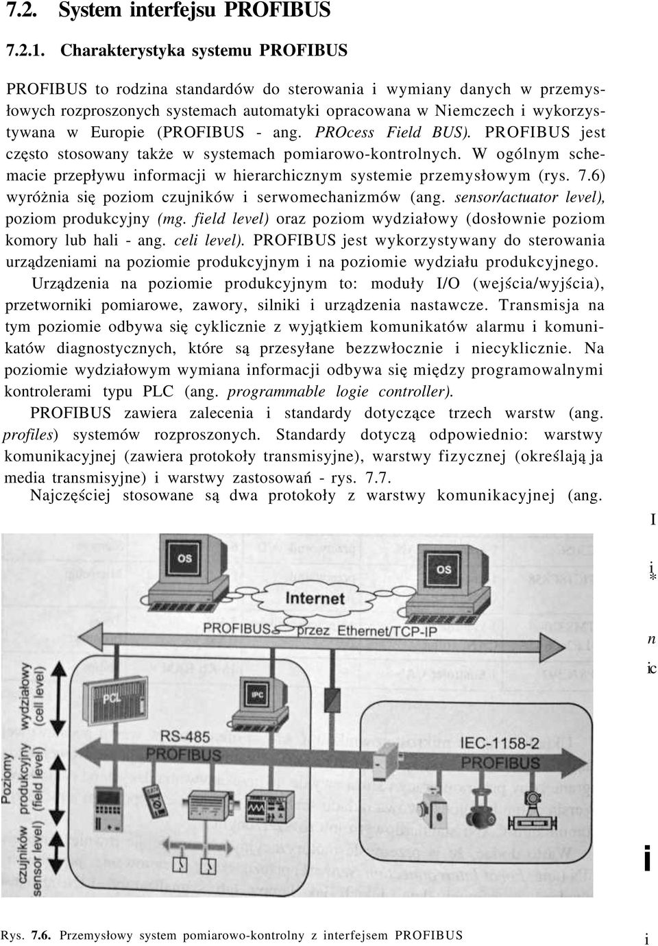 (PROFIBUS - ang. PROcess Field BUS). PROFIBUS jest często stosowany także w systemach pomiarowo-kontrolnych. W ogólnym schemacie przepływu informacji w hierarchicznym systemie przemysłowym (rys. 7.