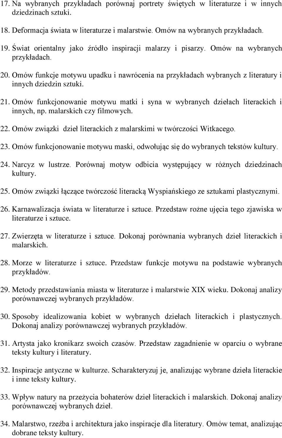 21. Omów funkcjonowanie motywu matki i syna w wybranych dziełach literackich i innych, np. malarskich czy filmowych. 22. Omów związki dzieł literackich z malarskimi w twórczości Witkacego. 23.