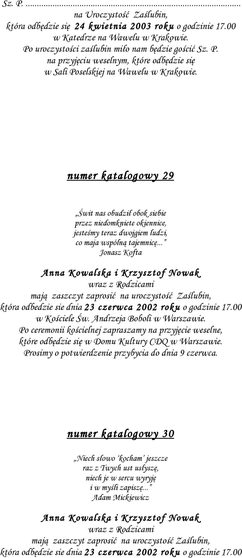 .. Jonasz Kofta wraz z Rodzicami mają zaszczyt zaprosić na uroczystość Zaślubin, która odbedzie sie dnia 23 czerwca 2002 roku o godzinie 17.00 w Kościele Św. Andrzeja Boboli w Warszawie.