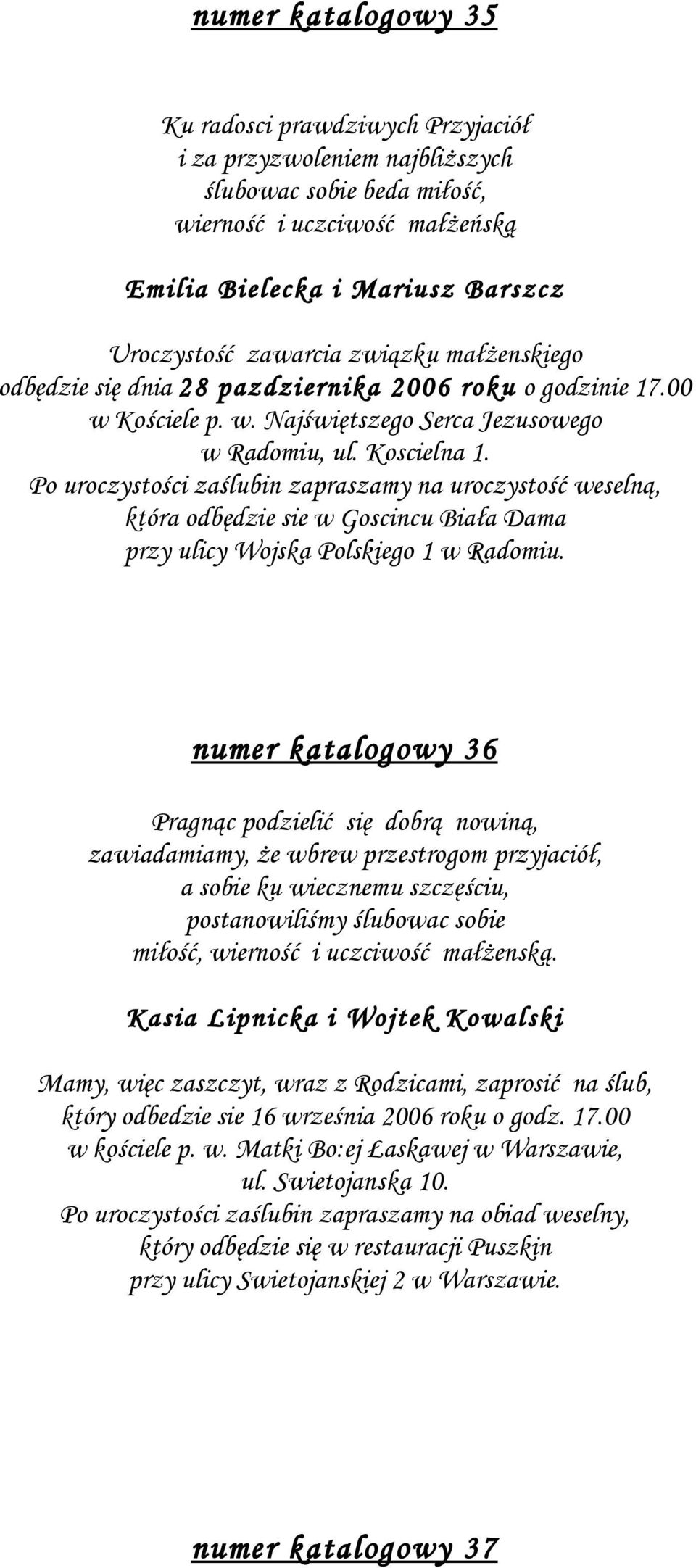 Po uroczystości zaślubin zapraszamy na uroczystość weselną, która odbędzie sie w Goscincu Biała Dama przy ulicy Wojska Polskiego 1 w Radomiu.