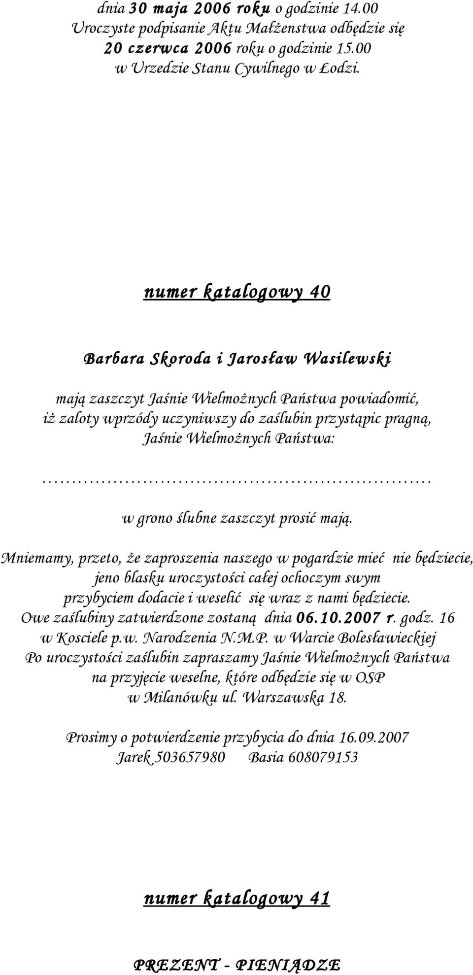 w grono ślubne zaszczyt prosić mają.