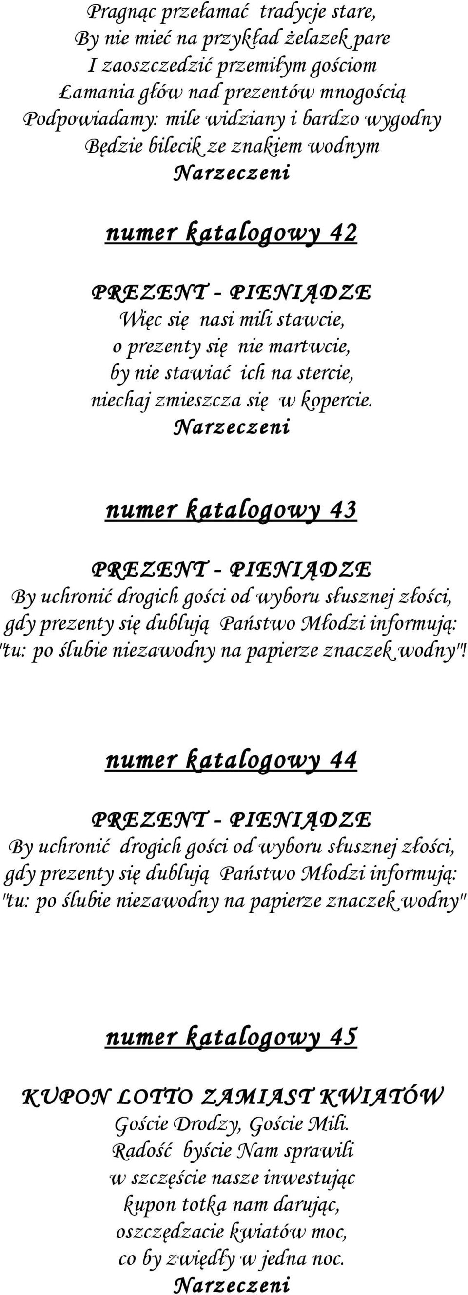 Narzeczeni numer katalogowy 43 PREZENT - PIENIĄDZE By uchronić drogich gości od wyboru słusznej złości, gdy prezenty się dublują Państwo Młodzi informują: "tu: po ślubie niezawodny na papierze