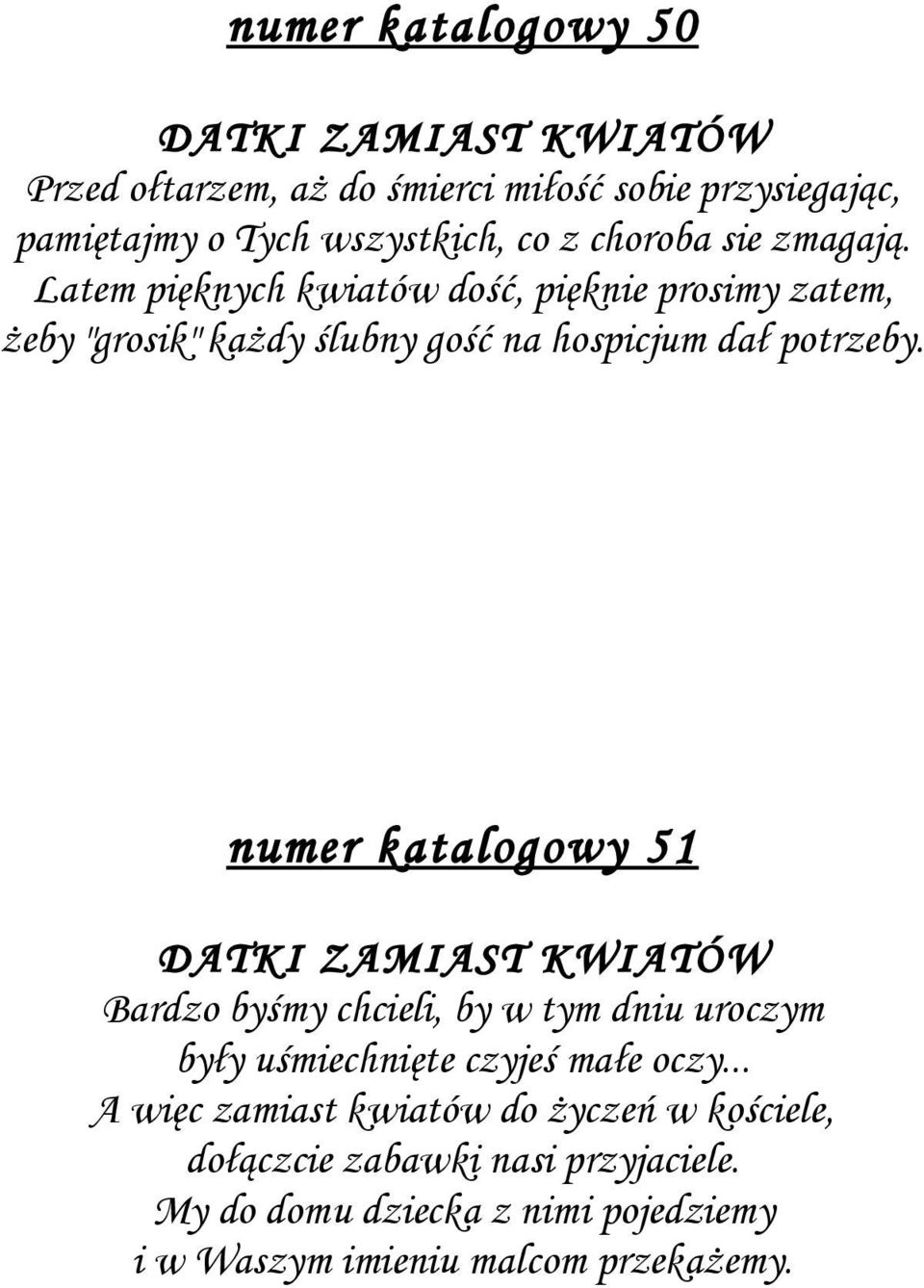 numer katalogowy 51 DATKI ZAMIAST KWIATÓW Bardzo byśmy chcieli, by w tym dniu uroczym były uśmiechnięte czyjeś małe oczy.