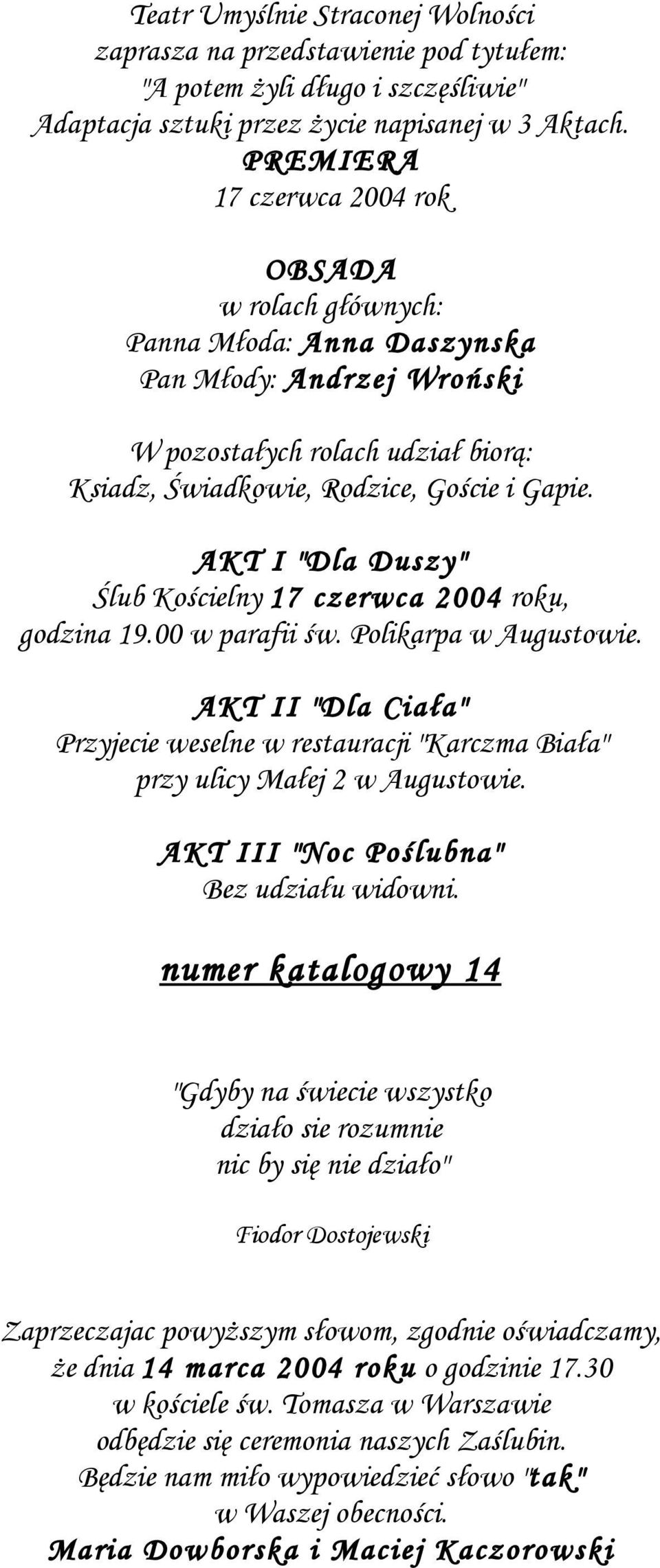 AKT I "Dla Duszy" Ślub Kościelny 17 czerwca 2004 roku, godzina 19.00 w parafii św. Polikarpa w Augustowie.