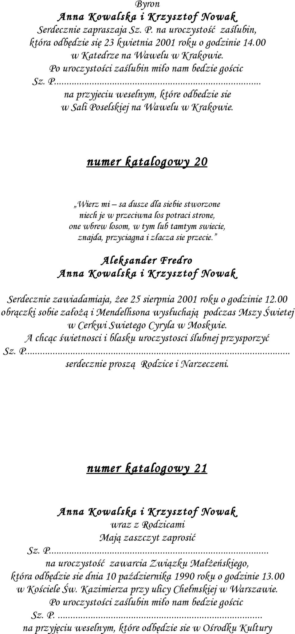 numer katalogowy 20 Wierz mi sa dusze dla siebie stworzone niech je w przeciwna los potraci strone, one wbrew losom, w tym lub tamtym swiecie, znajda, przyciagna i złacza sie przecie.