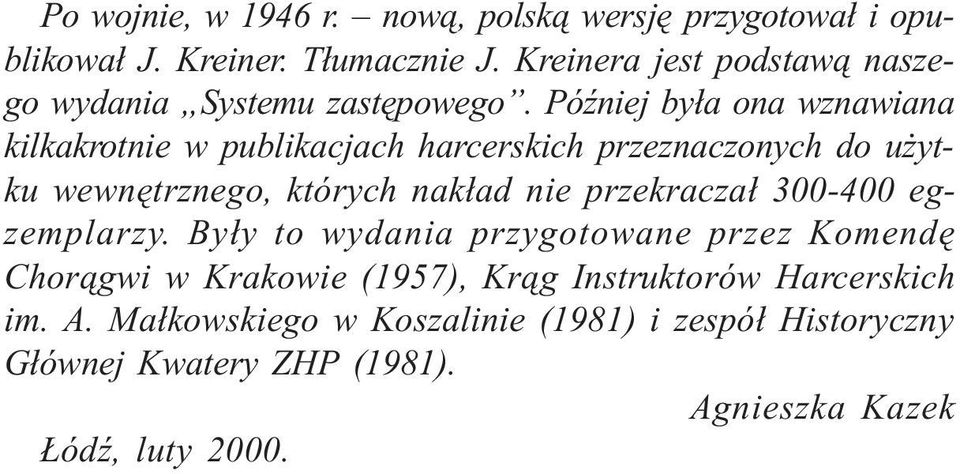 PóŸniej by³a ona wznawiana kilkakrotnie w publikacjach harcerskich przeznaczonych do u ytku wewnêtrznego, których nak³ad nie