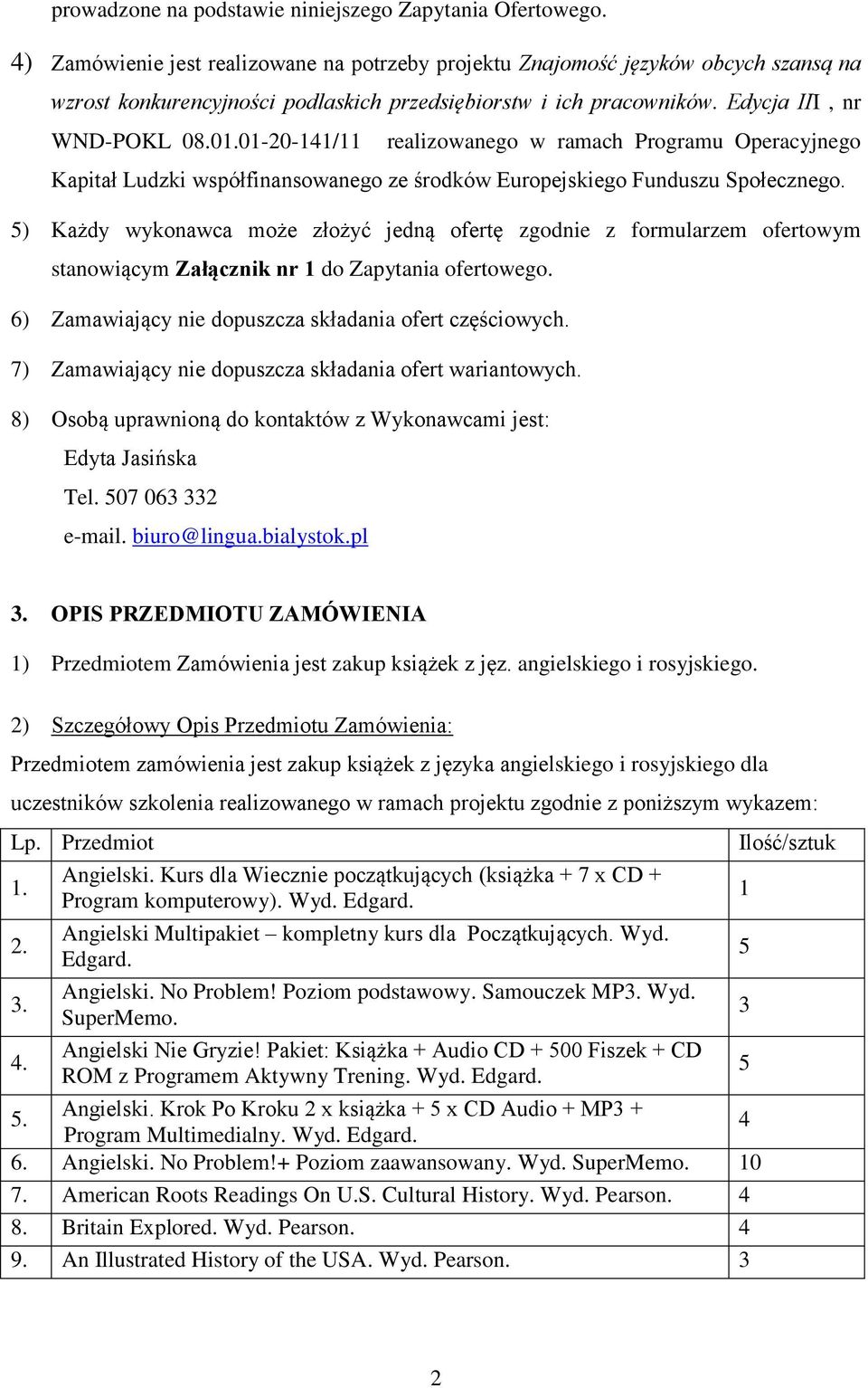 01-20-11/11 realizowanego w ramach Programu Operacyjnego Kapitał Ludzki współfinansowanego ze środków Europejskiego Funduszu Społecznego.