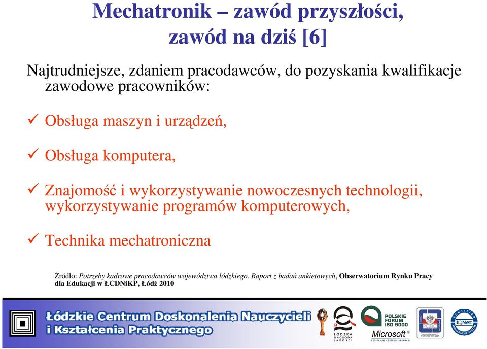 nowoczesnych technologii, wykorzystywanie programów komputerowych, Technika mechatroniczna Źródło: Potrzeby