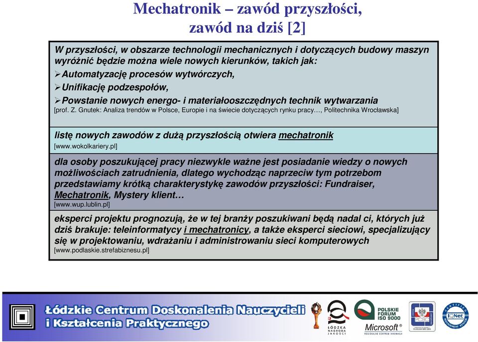 Gnutek: Analiza trendów w Polsce, Europie i na świecie dotyczących rynku pracy, Politechnika Wrocławska] listę nowych zawodów z dużą przyszłością otwiera mechatronik [www.wokolkariery.